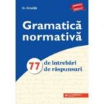 Gramatică normativă. 77 de întrebări. 77 de răspunsuri - Gligor Gruita