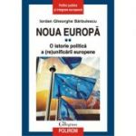 Noua Europă, volumul 2. O istorie politică a (re)unificării europene - Iordan Gheorghe Bărbulescu