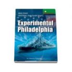 Experimentul Philadelphia. Colectia Universuri secrete - Brad Steiger
