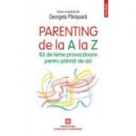 Parenting de la A la Z. 83 de teme provocatoare pentru părinții de azi - Georgeta Panisoara