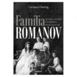 Familia Romanov. Asasinat, revolutie si prabusirea Rusiei imperiale - Candace Fleming