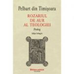 Rozariul de aur al teologiei. Prolog - Pelbart din Timisoara