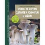 Speciile de ciuperci cultivate in adaposturi si gradini - Nicola Kramer
