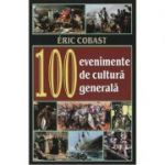 100 evenimente de cultura generala - Eric Cobast