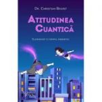 Atitudinea cuantică, iluminează-ţi câmpul energetic - Christian Bourit