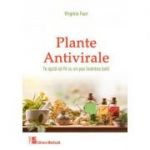 Plante antivirale (Te ajuta sa fii cu un pas inaintea bolii) - Virginia Faur