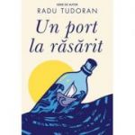 Un port la răsărit - Radu Tudoran