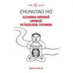 Alchimia internă chineză pe înțelesul tuturor - Ho Chungtao