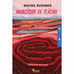 Aruncatorii de flacari - Rachel Kushner