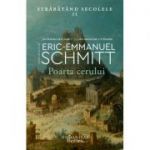 Poarta cerului. Străbătând secolele II - Eric-Emmanuel Schmitt