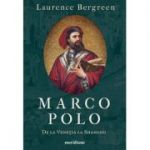 Marco Polo. De la Veneția la Shangdu - Laurence Bergreen