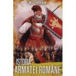 Istoria armatei romane - Nicolae Iorga