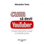 Cum sa devii YouTuber - Alexandru Toma