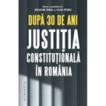 După 30 de ani. Justiția constituțională în România - Bogdan Dima