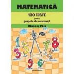 Matematica. 130 teste pentru grupele de excelenta clasa a IV-a - Petre Nachila