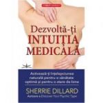 Dezvolta-ti intuitia medicala - Sherrie Dillard