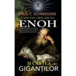 Cele trei carti ale lui Enoh si Cartea Gigantilor - Paul C. Schnieders