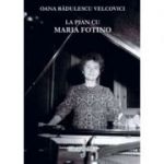 La pian cu Maria Fotino - Oana Radulescu-Velcovici