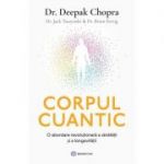 Corpul cuantic. O abordare revolutionara a sanatatii si a longevitatii - Deepak Chopra, Brian Fertig