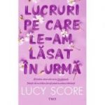 Lucruri pe care le-am lăsat în urmă, volumul 3 din seria Knockemout - Lucy Score