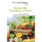 Alimentele biologice umane, volumul 1 - Pierre V. Marchesseau