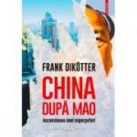 China după Mao. Ascensiunea unei superputeri - Frank Dikotter
