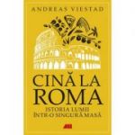 Cina la Roma. Istoria lumii intr-o singura masa - Andreas Viestad