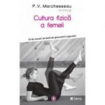 Cultura fizica a femeii - Pierre V. Marchesseau
