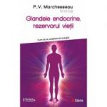 Glandele endocrine, rezervorul vietii - Pierre V. Marchesseau