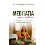 Meditația pentru începători - Stephanie Clement