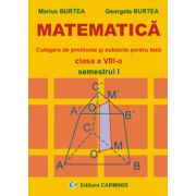 Matematica - Culegere de probleme si subiecte pentru teza - Clasa a VIII-a - Semestrul I
