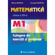 Matematica - M1 - Clasa a XII-a - Culegere de exercitii si probleme