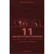 11 Ani din istoria Romaniei. Decembrie 1989 - Decembrie 2000. O cronologie a evenimentelor