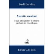 Assentio mentium. Studii juridice alese in onoarea prof. Ernest Lupan