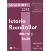 Bacalaureat 2013 Istoria Romanilor - Sinteze si teste (Enunturi si rezolvari)