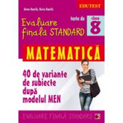 Evaluare finala Standard - Matematica clasa a VIII-a. (40 de variante subiecte dupa modelul MEN)