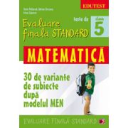 Teste de evaluare finala standard, clasa a V-a. Matematica - 30 de variante de subiecte dupa modelul MEN