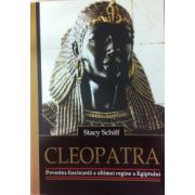 Cleopatra. Povestea fascinanta a ultimei regine a Egiptului