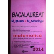 Bac 2014 matematica, M_st-nat. Bacalaureat 2014 matematica M_tehnologica (Ghid de pregatire pentru examen)