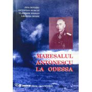 Maresalul Antonescu la Odessa