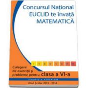 Culegere matematica Euclid clasa a VI-a, editia 2013 - 2014. Concursul EUCLID te invata matematica
