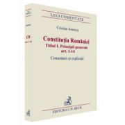 Constitutia Romaniei. Titlul I. Principii generale. Comentarii si explicatii, articolele 1-14