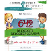 642 de exercitii de scriere creativa pentru copii intre 8 si 12 ani (Enciclopedia pustilor)