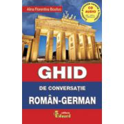 Ghid de conversatie Roman-German cu CD (Alina Florentina Boutic)