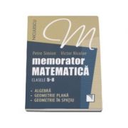 Memorator de matematica pentru clasele 5-8 - Algebra, geometrie plana, geometrie in spatiu