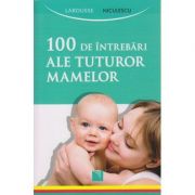 100 de intrebari ale tuturor mamelor