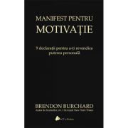 Manifest pentru motivatie, 9 declaratii pentru a-ti revendica puterea personala (Brendon Burchard)