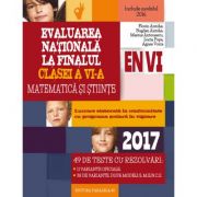 Evaluare nationala 2017 la finalul clasei a VI-a. Matematica si stiinte. 49 de teste si rezolvari