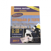 Intrebari si teste 2017. Pentru obtinerea permisului de conducere auto. Categoriile C, CE si D, DE. Camioane, Autobuze