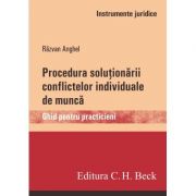 Procedura solutionarii conflictelor individuale de munca. Ghid pentru practicieni - Razvan Anghel